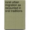 Rural Urban Migration as Recounted in Oral Traditions by Solomon Debebe