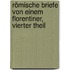Römische Briefe von einem Florentiner, Vierter Theil