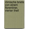 Römische Briefe von einem Florentiner, Vierter Theil door Alfred von Reumont