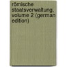 Römische Staatsverwaltung, Volume 2 (German Edition) door Joachim Marquardt Karl