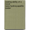 Sealing Ability Of A Novel Nano-hydroxyapatite Sealer door Manal Farea