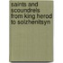 Saints and Scoundrels from King Herod to Solzhenitsyn
