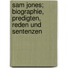 Sam Jones; Biographie, Predigten, Reden Und Sentenzen door Sam Porter Jones