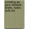 Schelling Als Pers Nlichkeit; Briefe, Reden, Aufs Tze by Friedrich Wilhelm J. Von Schelling