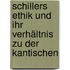 Schillers Ethik und ihr Verhältnis zu der Kantischen
