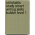 Scholastic Study Smart Writing Skills Builder Level 1