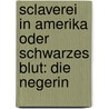 Sclaverei In Amerika Oder Schwarzes Blut: Die Negerin door Friedrich Armand Strubberg