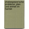 Shakespeare'sche Probleme: Plan Und Einheit Im Hamlet door Adolf Gelber