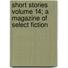 Short Stories Volume 14; A Magazine of Select Fiction door Peter Peregrine