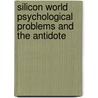 Silicon World Psychological Problems And The Antidote by Jagadeesh Krishnan
