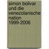 Simon Bolivar Und Die Venezolanische Nation 1999-2006 by Uwe Besch