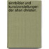 Sinnbilder und Kunstvorstellungen der alten Christen.