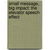 Small Message, Big Impact: The Elevator Speech Effect by Terri L. Sjodin