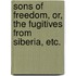 Sons of Freedom, or, The Fugitives from Siberia, etc.