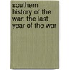 Southern History of the War: the Last Year of the War by Edward Alfred Pollard