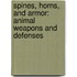 Spines, Horns, And Armor: Animal Weapons And Defenses