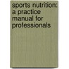 Sports Nutrition: A Practice Manual for Professionals door Christine A. Rosenbloom