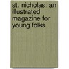 St. Nicholas: an Illustrated Magazine for Young Folks door Mary Mapes Dodge