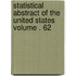 Statistical Abstract of the United States Volume . 62