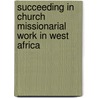 Succeeding in Church Missionarial Work in West Africa door Theophile Bindeoue Nasse