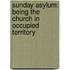 Sunday Asylum: Being The Church In Occupied Territory