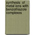 Synthesis  of Metal Ions With Benzothiazole Complexes