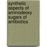 Synthetic Aspects of Aminodeoxy Sugars of Antibiotics door Istvan F. Pelyvas