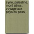 Syrie, Palestine, Mont Athos; Voyage Aux Pays Du Pass
