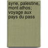 Syrie, Palestine, Mont Athos; Voyage Aux Pays Du Pass by Eug Ne-Melchior Vog