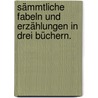 Sämmtliche Fabeln und Erzählungen in drei Büchern. door Christian Furchtegott Gellert