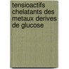 Tensioactifs Chelatants Des Metaux Derives De Glucose door José Kovensky