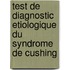 Test De Diagnostic Etiologique Du Syndrome De Cushing