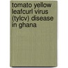 Tomato Yellow Leafcurl Virus (tylcv) Disease In Ghana door Michael Osei