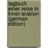 Tagbuch einer Reise in Inner-Arabien (German Edition)