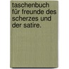 Taschenbuch für Freunde des Scherzes und der Satire. by Johann Daniel Falk