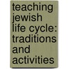 Teaching Jewish Life Cycle: Traditions and Activities door Bruce Kadden
