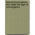 Telecommunications Law Under The Light Of Convergence