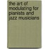 The Art of Modulating for Pianists and Jazz Musicians