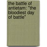 The Battle Of Antietam: "The Bloodiest Day Of Battle" by Larry Hama