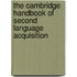 The Cambridge Handbook of Second Language Acquisition