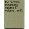 The Camden Miscellany Volume 87; Volume the Fifth ... door Royal Historical Society