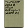 The Complete Works of William Shakespeare (Volume 23) door Shakespeare William Shakespeare