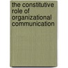 The Constitutive Role of Organizational Communication door Reeta Raina