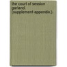 The Court of Session Garland. (Supplement-Appendix.). door Onbekend