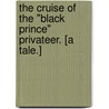 The Cruise of the "Black Prince" Privateer. [A tale.] by Verney Lovett Cameron