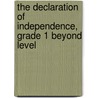 The Declaration of Independence, Grade 1 Beyond Level by Barbara Kanninen