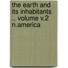 The Earth and Its Inhabitants .. Volume V.2 N.America door Elis E. Reclus