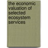 The Economic Valuation of Selected Ecosystem Services by Violet Kisakye