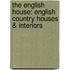 The English House: English Country Houses & Interiors