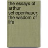 The Essays of Arthur Schopenhauer: The Wisdom of Life door Arthur Schopenhauers